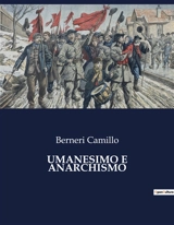 UMANESIMO E ANARCHISMO : Un viaggio tra libertà e giustizia sociale - Camillo Berneri