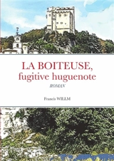 LA BOITEUSE, fugitive huguenote - Francis Willm