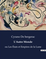 L'Autre Monde : ou Les Etats et Empires de la Lune - Savinien de Cyrano de Bergerac