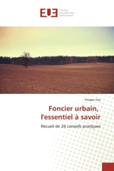 Foncier urbain, l'essentiel a savoir : Recueil de 26 conseils pratiques - Yao