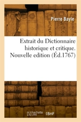Extrait du Dictionnaire historique et critique. Nouvelle edition - Pierre Bayle