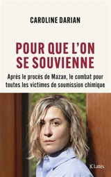 Pour que l'on se souvienne : après le procès de Mazan, le combat pour toutes les victimes de soumission chimique - Caroline Darian