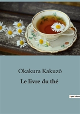Le livre du thé - Kakuzô Okakura