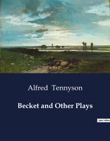 Becket and Other Plays : A Battle of Wills in the Heart of Medieval England - Alfred Tennyson