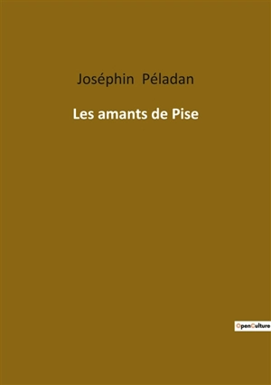 Les amants de Pise : Quand l'amour défie les conventions de Pise - Joséphin Peladan