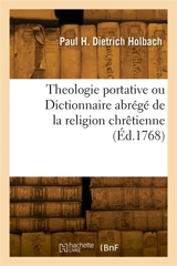 Theologie portative ou Dictionnaire abrégé de la religion chrêtienne - Paul Henri Dietrich Holbach