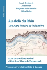 Au-delà du Rhin : une autre histoire de la frontière : actes du troisième festival d'histoire d'Alsace de Zimmerbach - Festival d'histoire d'Alsace de Zimmerbach (3 ; 2024)