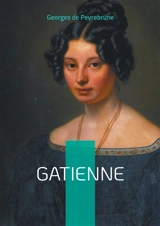 Gatienne : Plongez dans le combat d'une jeune femme pour son émancipation dans la France provinciale du XIXe siècle - Georges de Peyrebrune