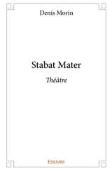 Stabat mater : Théâtre - Denis Morin