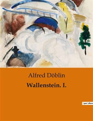 Wallenstein. I. - Alfred Döblin