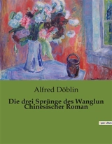 Die drei Sprünge des Wanglun Chinesischer Roman - Alfred Döblin