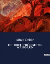 DIE DREI SPRÜNGE DES WANG-LUN - Alfred Döblin