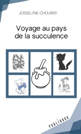 Voyage au pays de la succulence - Josselyne Chourry