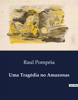 Uma Tragédia no Amazonas - Raul Pompéia