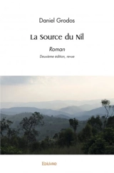 La source du nil : Roman Deuxième édition, revue - Daniel Grodos