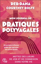 Mon journal de pratiques polyvagales : mettez des lueurs de joie et de connexion dans votre vie : 84 exercices et réflexions guidées pour apprivoiser son système nerveux - Deb Dana