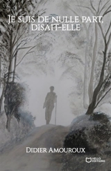 Je suis de nulle part, disait-elle - Didier Amouroux
