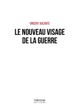 Le nouveau visage de la guerre - Vincent Aucante