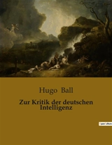 Zur Kritik der deutschen Intelligenz - Hugo Ball