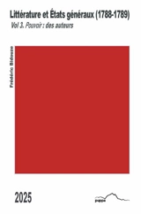 Littérature et Etats généraux (1788-1789). Vol. 3. Pouvoir : des auteurs - Frédéric Bidouze