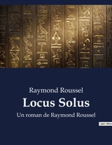 Locus Solus : Exploration des inventions et des récits fantastiques dans "Locus Solus" de Raymond Roussel - Roussel, Raymond