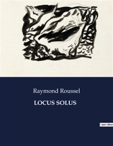 LOCUS SOLUS : Exploration des inventions et des mystères dans le domaine de Locus Solus - Roussel, Raymond