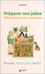 Préparer son jeûne efficacement et en conscience : programme, recettes, détox, émotions - Fabien Moine