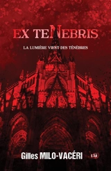 Ex Tenebris : La lumière vient des ténèbres - Gilles Milo-Vacéri