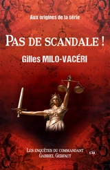 Pas de scandale ! : Aux origines de la série des Enquêtes du commandant Gabriel Gerfaut - Gilles Milo-Vacéri