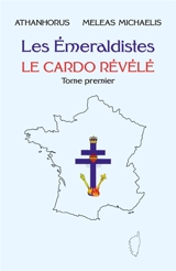 Les Emeraldistes : Le Cardo Révélé. Tome Premier - Michaelis, Meleas