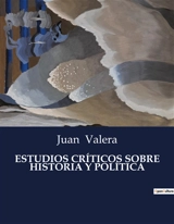 ESTUDIOS CRITICOS SOBRE HISTORIA Y POLITICA - Juan Valera