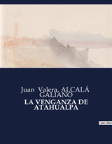 LA VENGANZA DE ATAHUALPA : La quête de justice d'un empereur déchu - Juan Valera