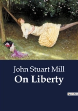 On Liberty : The Dynamics of Individual Freedom and Societal Authority - John Stuart Mill
