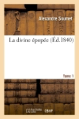 La divine épopée. Tome 1 - Alexandre Soumet