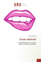 Corps abstrait : la représentation du corps dans le Pop Art américain - Bertrand Naivin