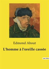 L'homme à l'oreille cassée : Une exploration des mystères de la vie et de la mort à travers une expérience scientifique audacieuse. - Edmond About