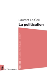 La politisation - Laurent Le Gall