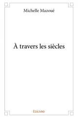 À travers les siècles - Michelle Mazoué