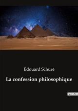 La confession philosophique - Edouard Schuré