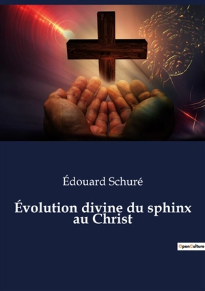 Evolution divine du sphinx au Christ - Edouard Schuré