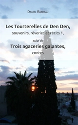 Les Tourterelles de Den Den, souvenirs, rêveries et récits 1 : suivi de Trois agaceries galantes, contes - Daniel Rabreau