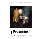 ¡ Presentes ! : Visages de l'exil politique chilien en France - Dobrivoje Arsenijevic
