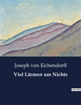 Viel Lärmen um Nichts - Joseph von Eichendorff