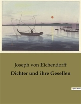 Dichter und ihre Gesellen : Die Suche nach Freiheit und Identität in einer sich wandelnden Welt. - Joseph von Eichendorff