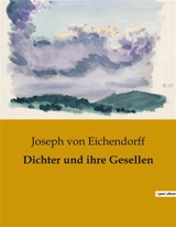 Dichter und ihre Gesellen : Die poetische Reise eines jungen Künstlers - Joseph von Eichendorff