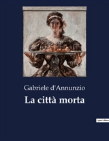 La città morta - Gabriele D'Annunzio