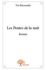 Les pentes de la nuit : Roman - Yve Bressande