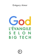 L'Evangile selon Big Tech : Manifeste pour une intelligence spirituelle à l'heure de l'intelligence artificielle - Grégory Aimar