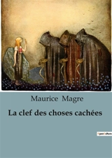 La clef des choses cachées - Maurice Magre