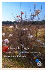 Ecolo - Démago : Quand écologie rime avec démagogie - Emmanuel Decroix